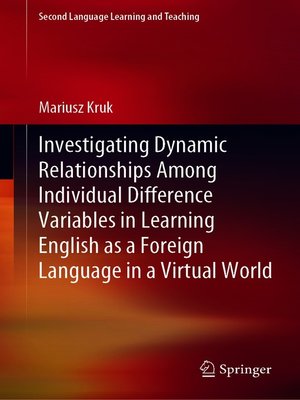 cover image of Investigating Dynamic Relationships Among Individual Difference Variables in Learning English as a Foreign Language in a Virtual World
